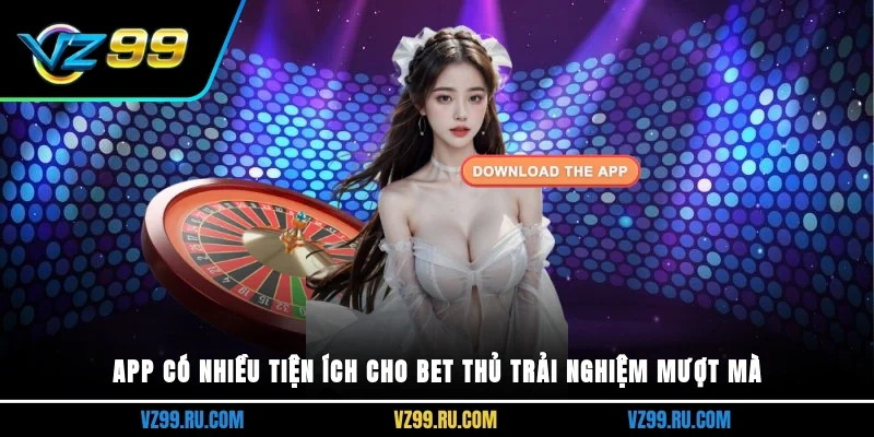 App có nhiều tiện ích cho bet thủ trải nghiệm mượt mà