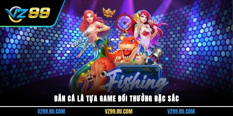 Bắn cá là tựa game đổi thưởng đặc sắc