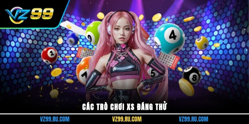 Các trò chơi XS đáng thử