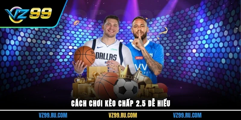 Cách chơi kèo chấp 2.5 dễ hiểu