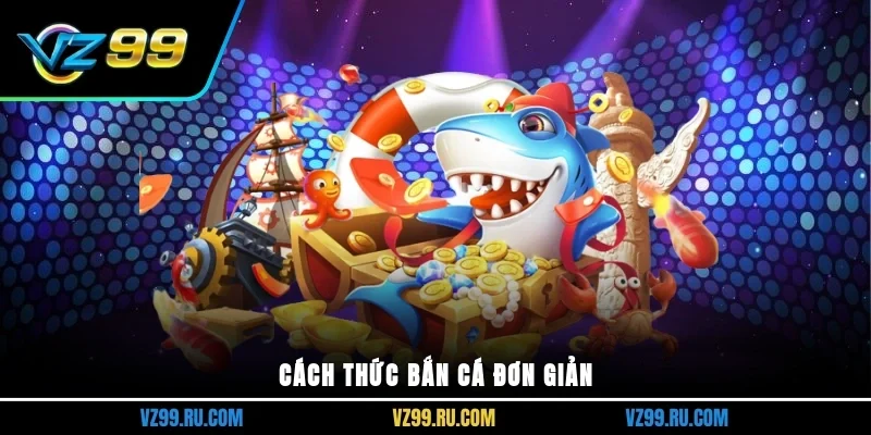 Cách thức bắn cá đơn giản