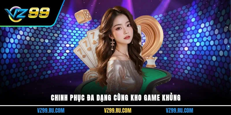 Chinh phục đa dạng cùng kho game khủng
