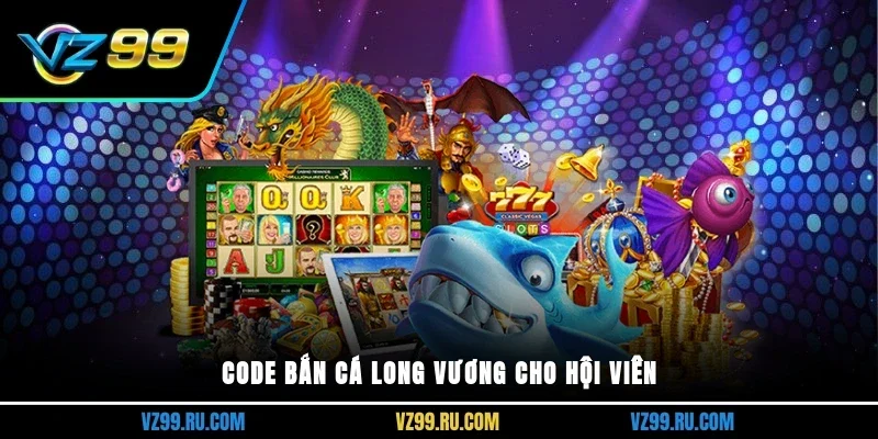 Code bắn cá long vương cho hội viên