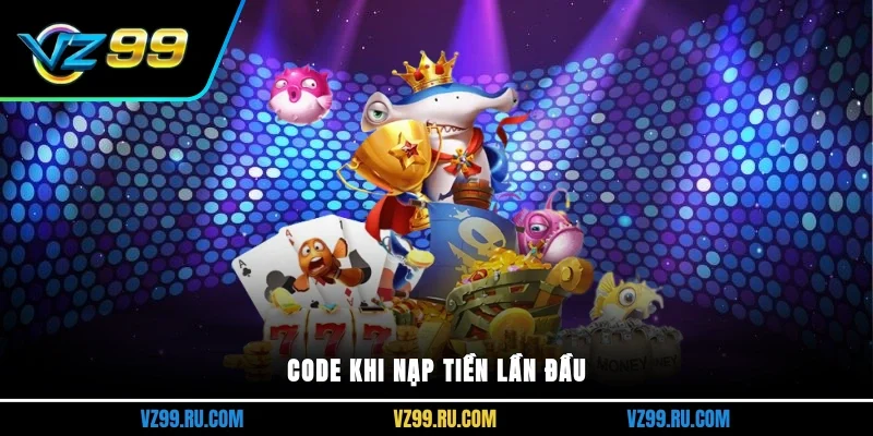 Code khi nạp tiền lần đầu