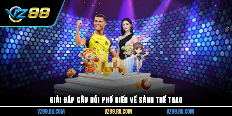 Giải đáp câu hỏi phổ biến về sảnh thể thao