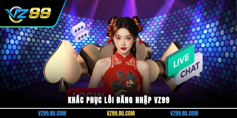 Khắc phục lỗi đăng nhập VZ99