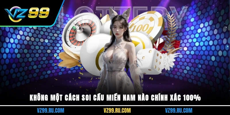 Không một cách soi cầu miền nam nào chính xác 100%