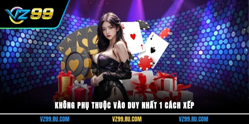 Không phụ thuộc vào duy nhất 1 cách xếp