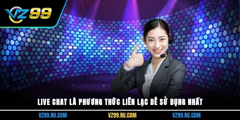 Live chat là phương thức liên lạc dễ sử dụng nhất