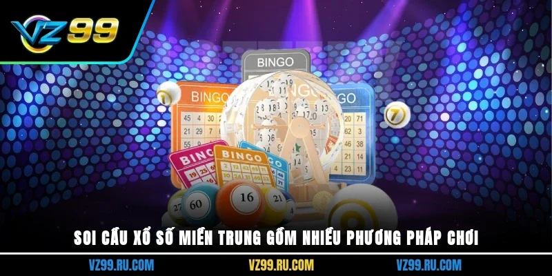 Soi cầu xổ số miền Trung gồm nhiều phương pháp chơi