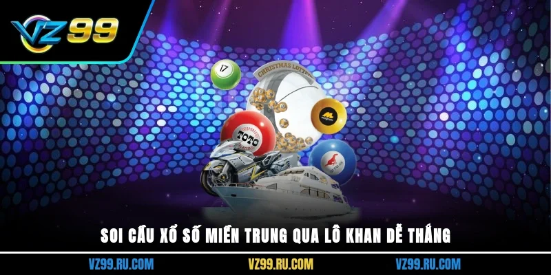 Soi cầu xổ số miền Trung qua lô khan dễ thắng