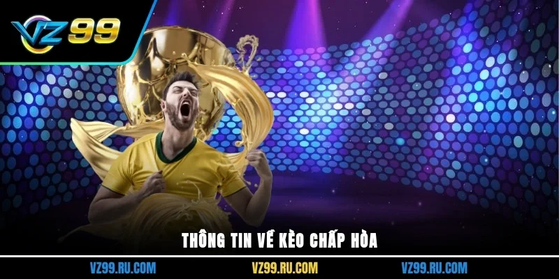 Thông tin về kèo chấp hòa