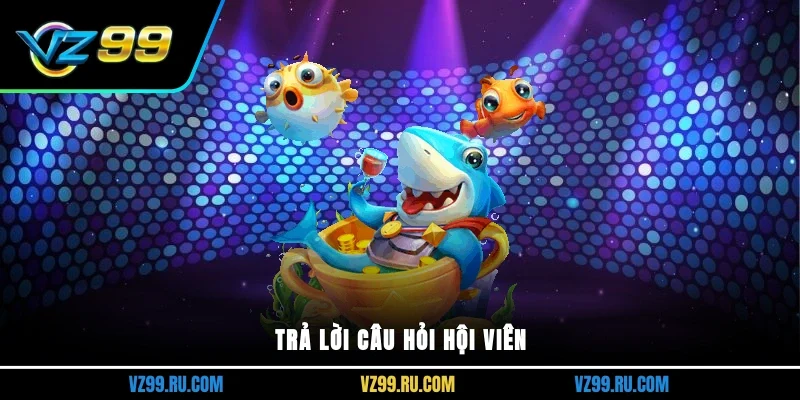 Trả lời câu hỏi hội viên